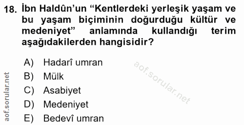 18. soru: İbn Haldün'un "Kentlerdeki yerleşik yaşam ve bu yaşam biçiminin doğurduğu kültür ve medeniyet" anlamında kullandığı t…