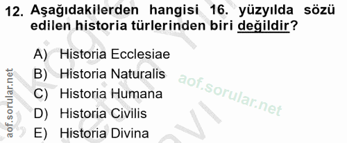 12. soru: Aşağıdakilerden hangisi 16. yüzyılda sözü edilen historia türlerinden biri değildir? Historia Ecclesiae B) Historia N…