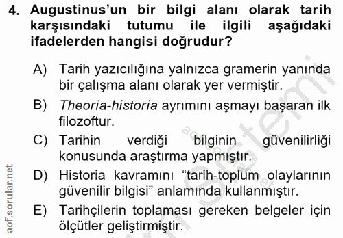 4. soru: Augustinus'un bir bilgi alanı olarak tarih karşısındaki tutumu ile ilgili aşağıdaki ifadelerden hangisi doğrudur? A)…
