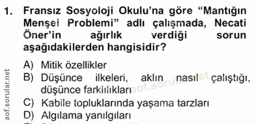 11. soru: Fransız Sosyoloji Okulu'na göre "Mantığın Menşei Problemi" adlı çalışmada, Necati Öner'in ağırlık verdiği sorun aşağı…