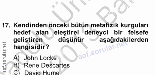 4. soru: Kendinden önceki bütün metafizik kurguları hedef alan eleştirel deneyci bir felsefe geliştiren düşünür aşağıdakilerde…