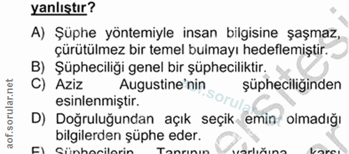 3. soru: yanlıştır? A) Şüphe yöntemiyle insan bilgisine şaşmaz, çürütülmez bir temel bulmayı hedeflemiştir., B) Şüpheciliği ge…