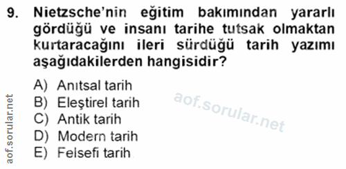 9. soru: Netsche'nin eğitim bakımından yararlı gördüğü ve insanı tarihe tutsak olmaktan kurtaracağını ileri sürdüğü tarih yazı…