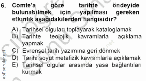 6. soru: Comte'a göre tarihte öndeyide bulunabilmek için yapılması gereken etkinlik aşağıdakilerden hangisidir? A) , Tarihsel…