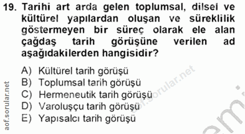 19. soru: Tarihi art arda gelen toplumsal, dilsel ve kültürel yapılardan oluşan ve süreklilik göstermeyen bir süreç olarak ele…
