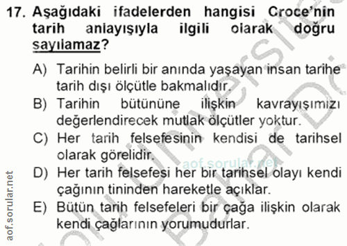 17. soru: Aşağıdaki ifadelerden hangisi Groce'nin tarih aniayışıyla ilgili oiarak doğru sayılamaz? A) Tarihin belirli bir anınd…