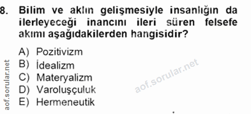 8. soru: Bilim ve aklın gelişmesiyle insanlığın da ilerleyeceği inancını ileri süren felsefe akımı aşağıdakilerden hangisidir?…