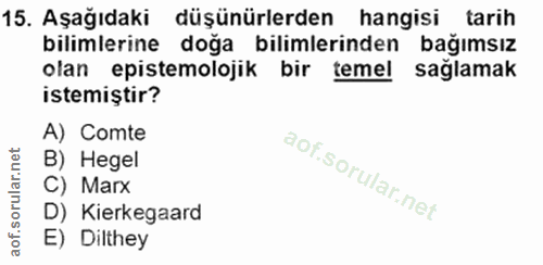 15. soru: Aşağıdaki düşünürlerden hangisi tarih bilimlerine doğa bilimlerinden bağımsız olan epistemolojik bir temel saglamak i…