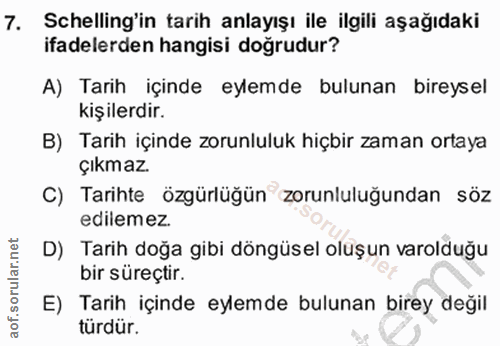 7. soru: Schelling'in tarih anlayışı ile ilgili aşağıdaki ifadelerden hangisi doğrudur? A) Tarih içinde eylemde bulunan bireys…