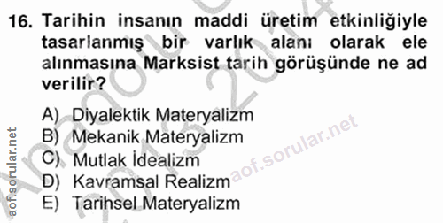 16. soru: Tarihin insanın maddi üretim etkinliğiyle tasarlanmış bir varlık alanı olarak ele alınmasına Marksist tarih görüşünde…