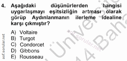 4. soru: Aşağıdaki düşünürlerden hangisi uygarlaşmayı eşitsizliğin artması olarak görüp Aydınlanmanın ilerleme "idealine karşı…