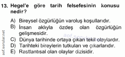 13. soru: Hegel'e göre tarih felsefesinin konusu nedir? A) Bireysel özgürlüğün varoluş koşullarıdır. B) İnsan aklıyla özdeş ola…