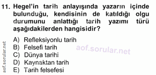 11. soru: Hegel'in tarih anlayışında yazarın içinde bulunduğu, kendisinin de katıldığı olgu durumunu anlattığı tarih yazımı tür…
