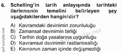 6. soru: Schelling'in tarih anlayışında tarihteki ilerlemenin temelini belirleyen şey aşağıdakilerden hangisidir? A) Kavramdak…