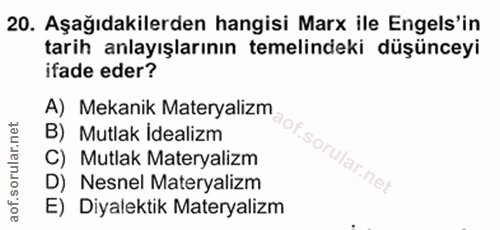 20. soru: Aşağıdakilerden hangisi Marx ile Engels'in tarih anlayışlarının temelindeki düşünceyi ifade eder? A) Mekanik Materyal…