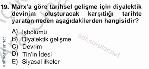 19. soru: Marx'a göre tarihsel gelişme için diyalektik devinim "oluşturacak karşıtlığı tarihte yaratan neden aşağıdakilerden ha…