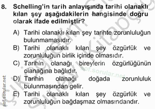 8. soru: Schelling'in tarih anlayışında tarihi olanaklı kılan şey aşağıdakilerin hangisinde doğru olarak ifade edilmiştir? A)…