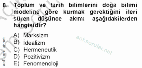 8. soru: - Toplum ve tarih bilimlerini doğa bilimi modeline göre kurmak gerektiğini ileri süren düşünce akımı aşağıdakilerden…