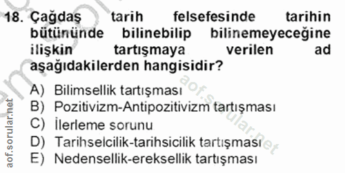 18. soru: Çagdaş tarih felsefesinde tarihin bütününde bilinebilip bilinemeyeceğine ilişkin tartışmaya verilen ad aşağıdakilerde…