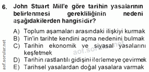 6. soru: John Stuart Mill'e göre tarihin yasaiarının belirlenmesi gerekliliğinin nedeni aşağıdakilerden hangisidir? A) Toplum…