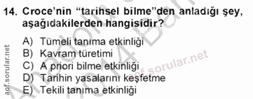 14. soru: Goce'nin "tarihsel bilme"den anladığı şey, aşağıdakilerden hangisidir? A) Tümeli tanima etkinliği B) Kavram türetimi…