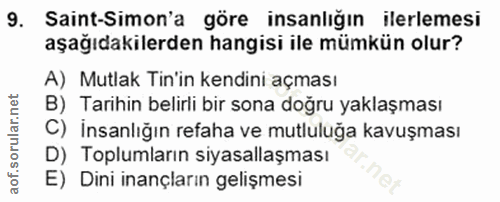 9. soru: Saint-Simon'a göre insanlığın ilerlemesi aşağıdakilerden hangisi ile mümkün olur? A) Mutlak Tin'in kendini açması B)…