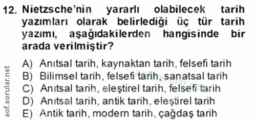 12. soru: Nietzsche'nin yararlı olabilecek tarih yazımları olarak belirlediği üç tür tarih yazımı, aşağıdakilerden hangisinde b…