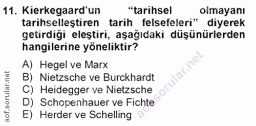 11. soru: Kierkegaard' un "tarihsel olmayanı tarihselleştiren tarih felsefeleri" diyerek getirdiği eleştiri, aşağıdaki düşünürl…