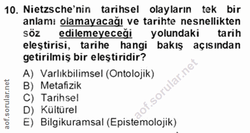 10. soru: Nietzsche'nin tarihsel olayların tek bir anlamı olamayacağı ve tarihte nesnellikten SÖZ edilemeyeceği yolundaki tarih…
