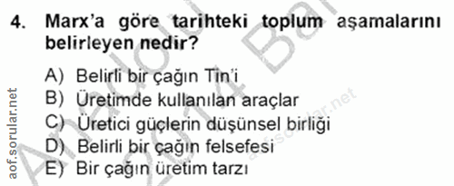4. soru: Marx'a göre tarihteki toplum aşamalarını belirleyen nedir? A) Belirli bir çağın Tin'i B) Uretimde kullanılan araçlar…