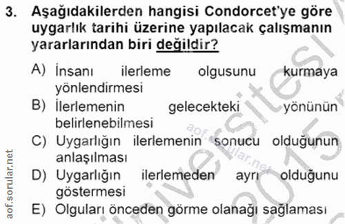 3. soru: Aşağıdakilerden hangisi Condorcet'ye göre uygarlık tarihi üzerine yapılacak çalışmanın yararlarından biri değildir? A…