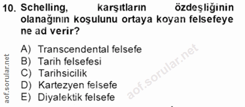 10. soru: Schelling, karşıtların özdeşliğinin olanağının koşulunu ortaya koyan felsefeye ne ad verir? A) Transcendental felsefe…