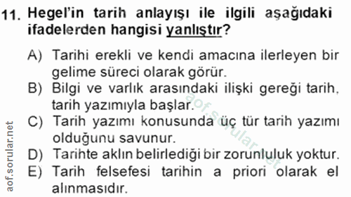 11. soru: Hegel'in tarih anlayışı ile ilgili aşağıdaki ifadelerden hangisi yanlıştır? A) Tarihi erekli ve kendi amacına ilerley…