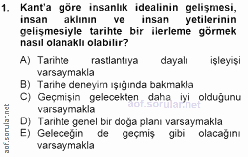 1. soru: Kant'a göre insanlık idealinin gelişmesi, insan aklının ve insan yetilerinin gelişmesiyle tarihte bir ilerleme görmek…