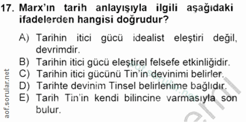 17. soru: Marx'ın tarih anlayışıyla ilgili aşağıdaki ifadelerden hangisi doğrudur? A) Tarihin itici gücü idealist eleştiri deği…
