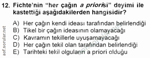 12. soru: Fichte'nin "her çağın a priorisi" deyimi ile kastettiği aşağıdakilerden hangisidir? A) Her çağın kendi ideası tarafın…