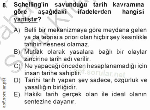 8. soru: Schelling'in savunduğu tarih kavramına göre aşağıdaki ifadelerden hangisi yaniıştır? A) Belli bir mekanizmaya göre me…