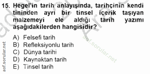 15. soru: Hegel'in tarih anlayışında, tarihçinin kendi tininden ayri bir tinsel , içerik taşıyan malzemeyi ele aldığı tarih yaz…