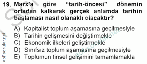 19. soru: Marx'a göre "tarih-öncesi" dönemin ortadan kalkarak gerçek anlamda tarihin başlaması nasıl olanaklı olacaktır? A) Kap…