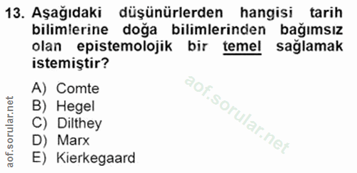 13. soru: Aşağıdaki düşünürlerden hangisi tarih bilimlerine doğa bilimlerinden bağımsız olan epistemolojik bir temel sağlamak i…