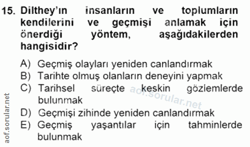 15. soru: Dilthey'in insanların ve toplumlarin kendilerini ve geçmişi anlamak için önerdiği yöntem, aşağıdakilerden hangisidir?…