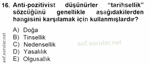 16. soru: Anti-pozitivist düşünürler "tarihsellik" sözcüğünü genellikle aşağıdakilerden hangisini karşılamak için kullanmışlard…