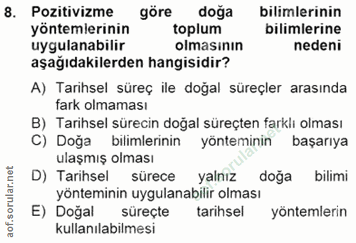 8. soru: Pozitivizme göre doğa bilimlerinin yöntemlerinin toplum bilimlerine uygulanabilir olmasının nedeni aşağıdakilerden ha…