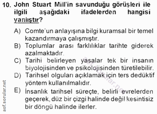 10. soru: John Stuart Mill'in savunduğu görüşleri ile ilgili aşağıdaki ifadelerden hangisi yanlıştır? A) Comte'un anlayışına bi…