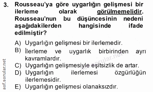 3. soru: Rousseau'ya göre uygarlığın gelişmesi bir ilerleme olarak gorulmemelidir. Rousseau'nun bu düşüncesinin nedeni aşağıda…