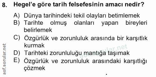 8. soru: Hegel'e göre tarih felsefesinin amacı nedir? A) Dünya tarihindeki tekil olayları betimlemek B) Tarihte olmuş olanları…