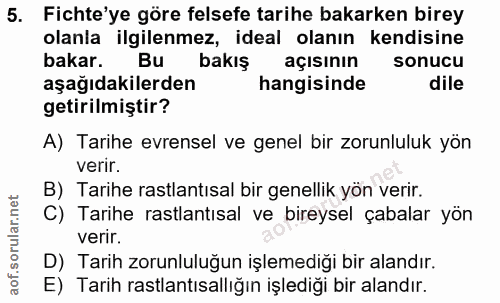 5. soru: Fichte'ye göre felsefe tarihe bakarken birey olanla ilgilenmez, ideal olanın kendisine bakar. Bu bakış açısının sonuc…