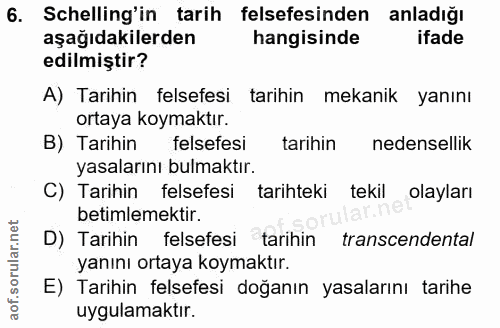 6. soru: Schelling'in tarih felsefesinden anladığı aşağıdakilerden hangisinde ifade edilmiştir? A) Tarihin felsefesi tarihin m…