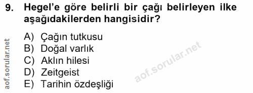 9. soru: Hegel'e göre belirli bir çağı belirleyen ilke aşağıdakilerden hangisidir? A) Çağın tutkusu B) Doğal varlık C) Aklın h…