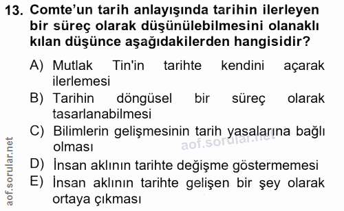 13. soru: Comte'un tarih anlayışında tarihin ilerleyen bir süreç olarak düşünülebilmesini olanaklı kılan düşünce aşağıdakilerde…